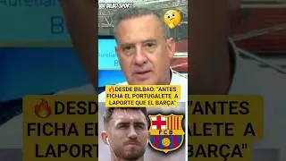 🔥LAPORTE TO BARÇA?👉 THEY'VE MADE IT CLEAR IN BILBAO 