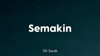Siti Sarah - Semakin (Lirik)