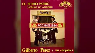 "EL BURRO PARDO" / "NOMAS DE ADREDE" Gilberto Perez Y Sus Compadres (1971 LP)