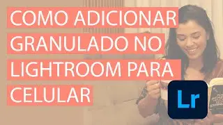COMO ADICIONAR GRANULADO NO LIGHTROOM PARA CELULAR