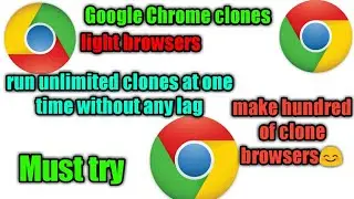 Google Chrome clone browsers | make unlimited clones | technical IHQ