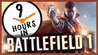 MY FIRST 9 HOURS IN BATTLEFIELD 1