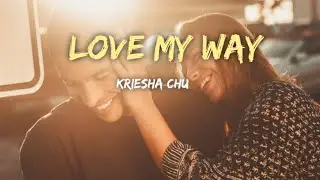 LOVE MY WAY Lyrics By:Kriesha Chu|Izzy Sancha