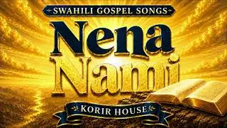Nena Nami | Swahili Worship Songs | Korir House
