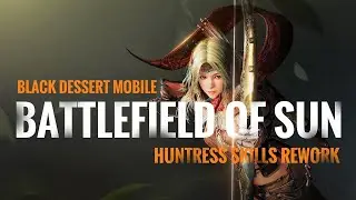 Black Desert Mobile - Battlefiled of Sun 30 VS 30 Huntress Skills Gameplay