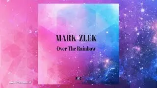 MARK ZLEK - Over The Rainbow