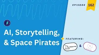 162 | AI, Storytelling & Space Pirates