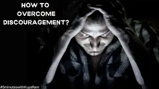 HOW TO OVERCOME DISCOURAGEMENT?