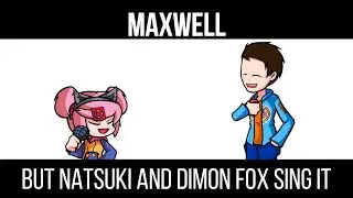 FNF Maxwell but Natsuki and Dimon Fox sing it!