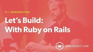 Let's Build: With Ruby On Rails - Introduction