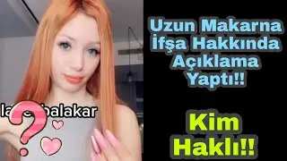 Uzun Makarna İfşa Hakkında Açıklama Yaptı!! Kim Haklı!!