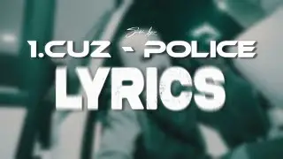 1.CUZ - Police (Lyrics)