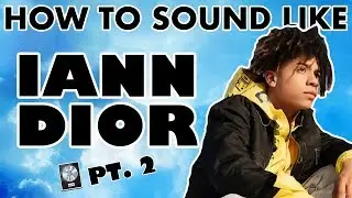 How to Sound Like IANN DIOR - 