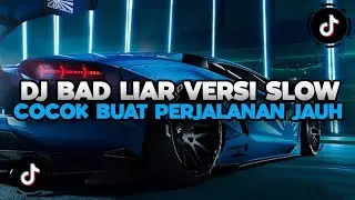 DJ CAMPURAN TIKTOK TERBARU 2024 || DJ BAD LIAR SLOW BASS COCOK BUAT PERJALANAN JAUH