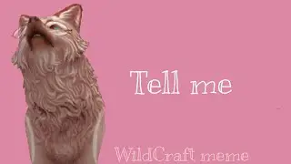 //TELL ME  [WildCraft]  meme     F. t Ren\\