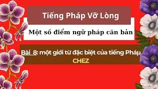 Tiếng Pháp Vỡ Lòng- Một số điểm ngữ pháp căn bản- Bài 8 : một giới từ đặc biệt của tiếng Pháp ; CHEZ