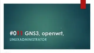 LinuxAdministrator - GNS3, OpenWrt emulator sieci 