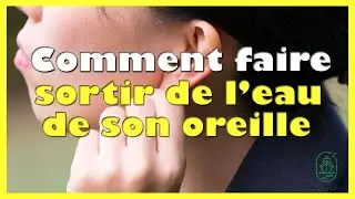 Comment faire sortir de l eau de son oreille