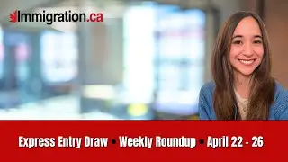 Express Entry Weekly Roundup (April 22 - 26)
