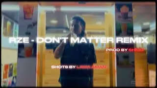 RZE - Don't Matter remix @prodbyshigu