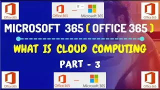 Part-3: Office 365 / Microsoft 365 - What is cloud computing