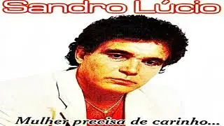 Sandro Lúcio Mulher Precisa De Carinho
