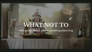 What Not To Feel Guilty About When Wedding Planning