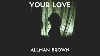 Allman Brown - Your Love (Lyrics)