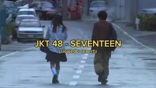 JKT48 - SEVENTEEN (SLOWED + REVERB) | LYRIC VIDEO