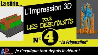 COMMENT DEBUTER EN IMPRESSION 3D: La Série - La Préparation