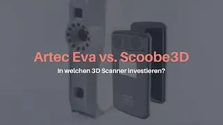 3D Scanner Artec Eva vs Scoobe3D im Vergleich