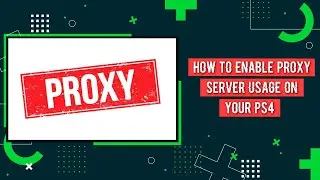 How To Enable Proxy Server Usage On Your PS4 | Proxy Server PS4 Setup