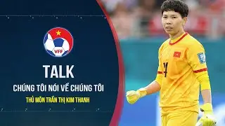 Thủ môn Kim Thanh: “Em vốn không biết bắt, đi theo bóng đá chỉ vì tay to và mong ba mẹ đỡ khổ”