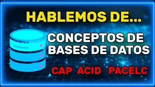 [VIDEO EXCLUSIVO] CONCEPTOS DE BASES DE DATOS: CAP, ACID, PACELC