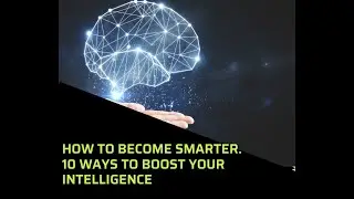 How to become Smarter. 10 Ways to boost your Intelligence