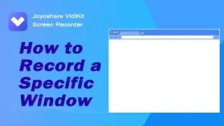 How to Screen Record a Specific Window on Windows/Mac? Easy Guide!