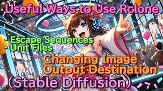 Useful Ways to Use Rclone and Stable Diffusion(Windows,Linux)