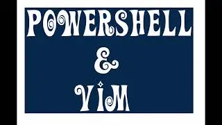 PowerShell &  VIM