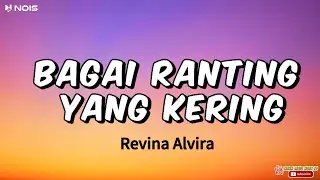 REVINA ALVIRA - BAGAI RANTING YANG KERING ( LIRIK LAGU)