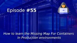 How to learn the Missing Map For Containers In Production