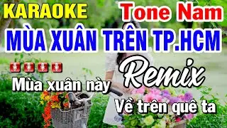 Karaoke Mùa Xuân Trên Thành Phố Hồ Chí Minh Remix - Tone Nam Nhạc Sống | Huỳnh Lê