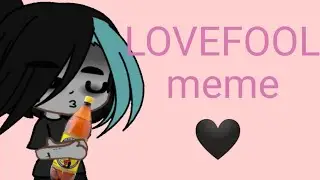 Gacha club|meme|LOVEFOOL