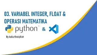 Pemrograman Python: 03. Pengenalan Variabel Integer, Float dan Operasi Matematika Sederhana