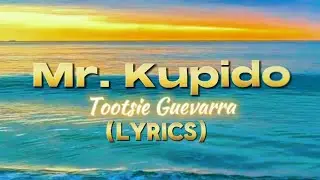 MR. KUPIDO - TOOTSIE GUEVARRA (LYRICS) COVER BY @wincelpisces
