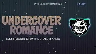 🎶 UNDERCOVER ROMANCE - ESSTII (JELDIIY CREW) FT. URALOM KANIA 🇵🇬 PNG MUSIC PROMO 2024