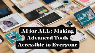 AI for All : Making Advanced Tools Accessible to Everyone | 