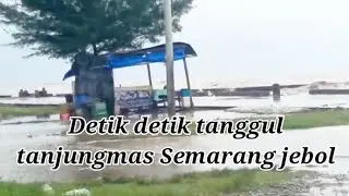 Viral Detik detik tanggul tanjungmas Semarang jebol