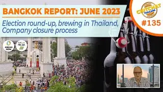 Bangkok Report June 2023 - Election update and effect, Brewing barriers, company closure warning