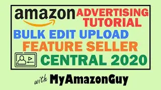 Amazon Advertising Tutorial Bulk Edit Upload Feature Seller Central 2020 (Advanced Technique)