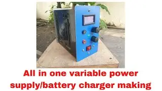 All in one variable power supply/battery charger making